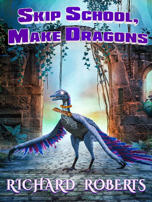 Title details for Skip School, Make Dragons by Richard Roberts - Available